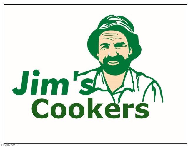 Jim's mowing template | Cookers | image tagged in jim's mowing template | made w/ Imgflip meme maker