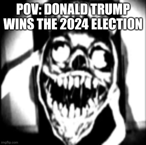 Phase 22 wasn't bad enough to describe this, so here's Phase 30! | POV: DONALD TRUMP WINS THE 2024 ELECTION | image tagged in phase 30,donald trump | made w/ Imgflip meme maker