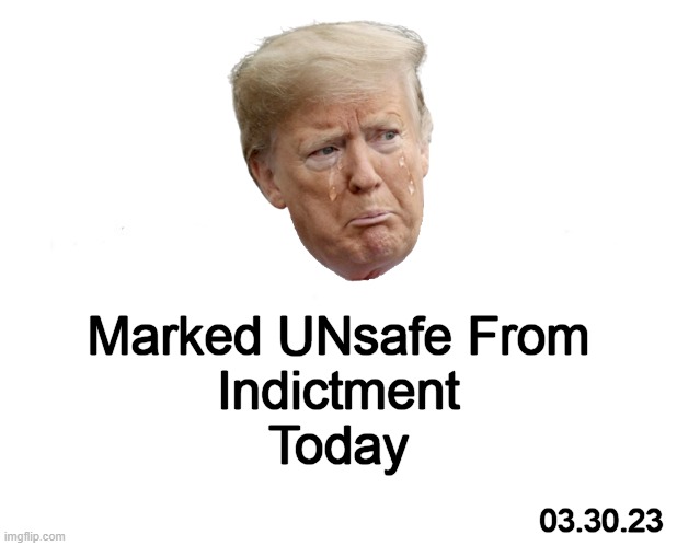 Oh, what a night Late March, twenty twenty three What a very special time for me Always remember, what a night... | Marked UNsafe From
Indictment
Today; 03.30.23 | image tagged in memes,marked safe from,donald trump the clown,indicted,finally,this is where the fun begins | made w/ Imgflip meme maker