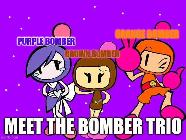 Reveal.mp3 | ORANGE BOMBER; PURPLE BOMBER; BROWN BOMBER; MEET THE BOMBER TRIO | made w/ Imgflip meme maker