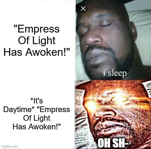 EoL meme | "Empress Of Light Has Awoken!"; *It's Daytime* "Empress Of Light Has Awoken!"; OH SH- | image tagged in memes,sleeping shaq,terraria,empress of light,daytime empress of light | made w/ Imgflip meme maker