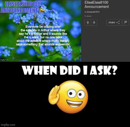 image tagged in when did i ask | made w/ Imgflip meme maker