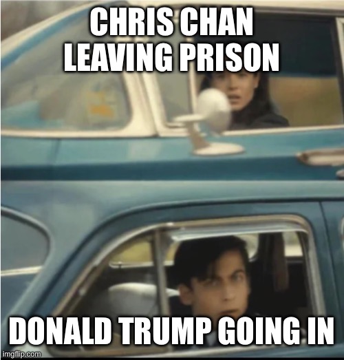 Cars Passing Each Other | CHRIS CHAN LEAVING PRISON; DONALD TRUMP GOING IN | image tagged in cars passing each other | made w/ Imgflip meme maker