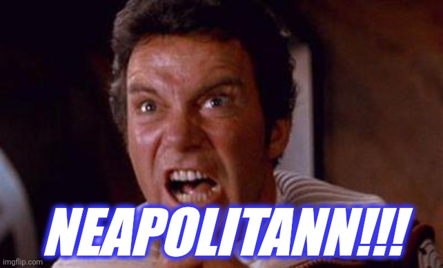 khan | NEAPOLITANN!!! | image tagged in khan | made w/ Imgflip meme maker