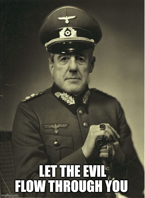 Good Guy Mueller | LET THE EVIL FLOW THROUGH YOU | image tagged in good guy mueller | made w/ Imgflip meme maker