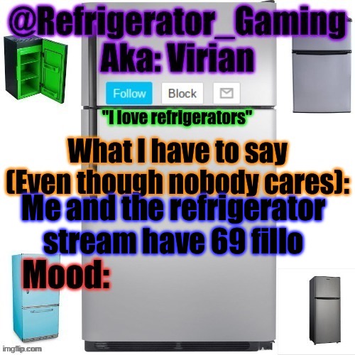 Followers* | Me and the refrigerator stream have 69 followers | image tagged in refrigerator announcement template | made w/ Imgflip meme maker