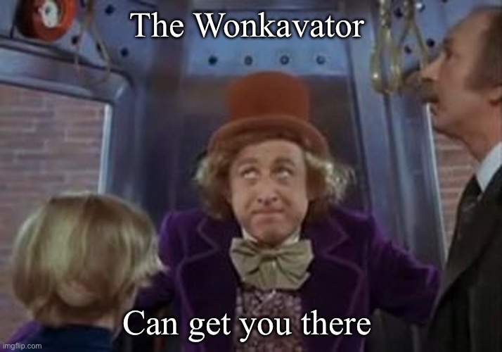 Wonkavator 2 | The Wonkavator Can get you there | image tagged in but the wonkavator can get get you there | made w/ Imgflip meme maker