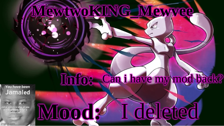 I'm a goober who made a mistake | Can i have my mod back? I deleted | image tagged in mewvee temp | made w/ Imgflip meme maker