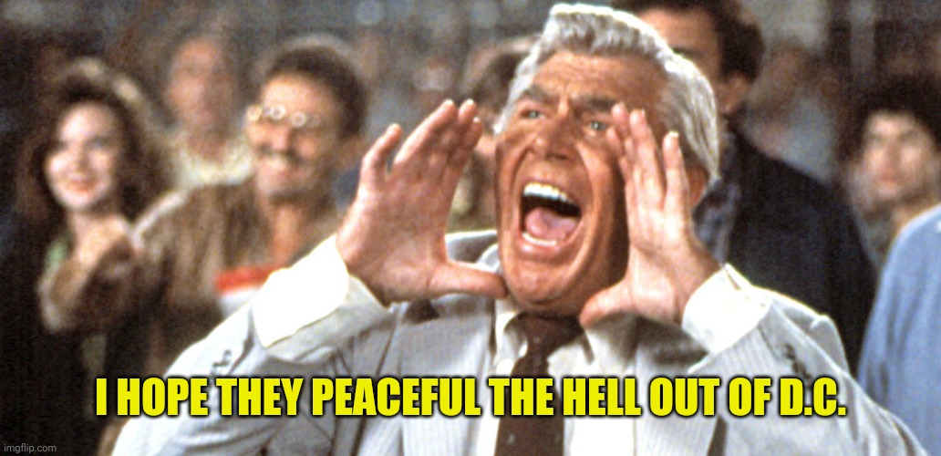 I HOPE THEY PEACEFUL THE HELL OUT OF D.C. | made w/ Imgflip meme maker