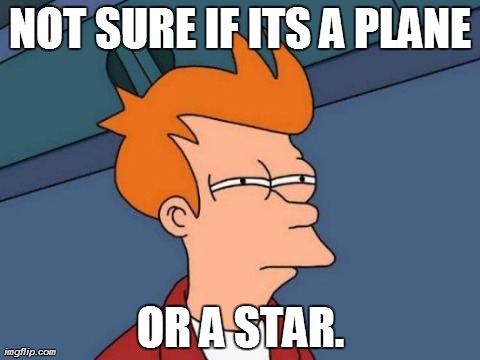 Whenever I visit Las Vegas and look up at the night sky and see a small but bright light... | NOT SURE IF ITS A PLANE OR A STAR. | image tagged in memes,futurama fry | made w/ Imgflip meme maker