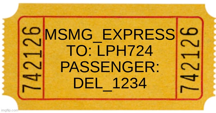 ticket | MSMG_EXPRESS
TO: LPH724
PASSENGER:
DEL_1234 | image tagged in ticket | made w/ Imgflip meme maker