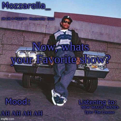 Mines the Boondocks | Now, whats your Favorite show? NEW MAGIC WAND- Tyler The Creator; AH AH AH AH | image tagged in eazy-e temp | made w/ Imgflip meme maker