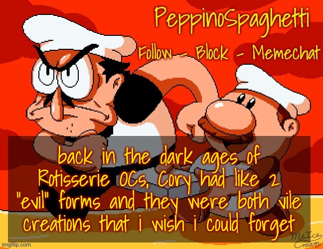 Peppino Temp | back in the dark ages of Rotisserie OCs, Cory had like 2 "evil" forms and they were both vile creations that i wish i could forget | image tagged in peppino temp | made w/ Imgflip meme maker