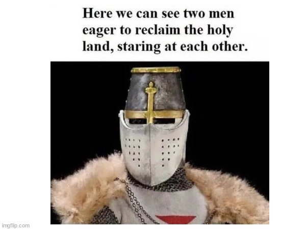 Crusade | image tagged in crusades | made w/ Imgflip meme maker