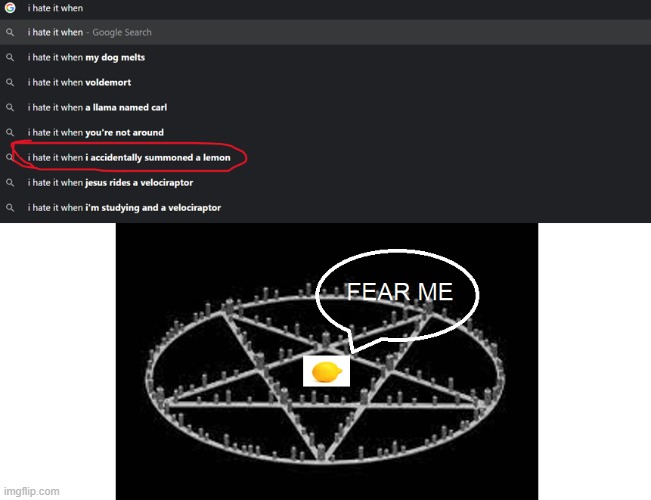 image tagged in demon,whomst has summoned the almighty one,lemon,i hate it when,google,why are you reading the tags | made w/ Imgflip meme maker