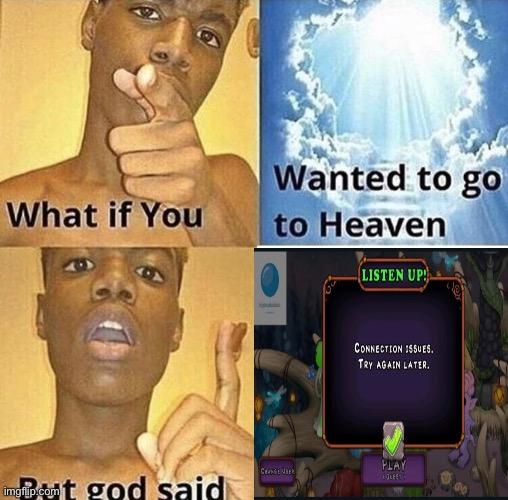 image tagged in what if you wanted to go to heaven | made w/ Imgflip meme maker