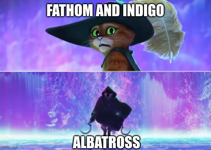 stalker | FATHOM AND INDIGO; ALBATROSS | image tagged in puss and boots scared | made w/ Imgflip meme maker