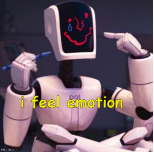 i feel emotion | image tagged in i feel emotion | made w/ Imgflip meme maker