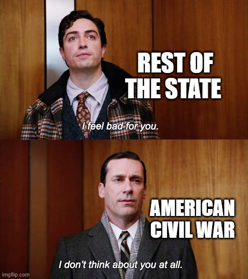 I don't think about that part | REST OF THE STATE; AMERICAN CIVIL WAR | image tagged in i don't think about you at all mad men,memes | made w/ Imgflip meme maker