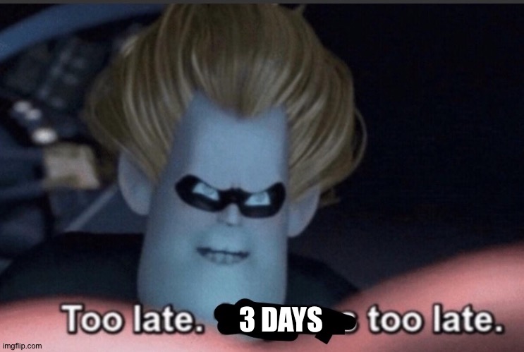 3 DAYS | made w/ Imgflip meme maker