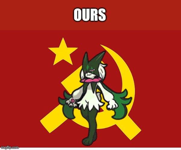 OURS | image tagged in communism flag,meowscarada | made w/ Imgflip meme maker