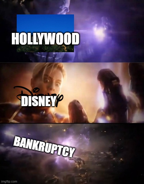 death of disney | HOLLYWOOD; DISNEY; BANKRUPTCY | image tagged in thanos vs captain marvel | made w/ Imgflip meme maker