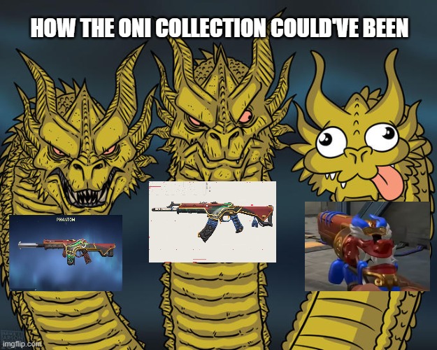 Three-headed Dragon | HOW THE ONI COLLECTION COULD'VE BEEN | image tagged in three-headed dragon | made w/ Imgflip meme maker