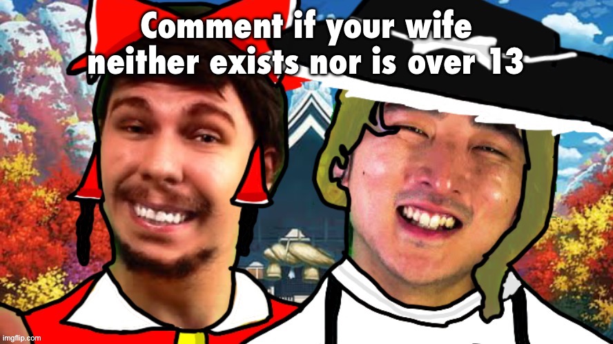 Comment if your wife neither exists nor is over 13 | image tagged in biesmu jimmirei and surisa girasabe | made w/ Imgflip meme maker