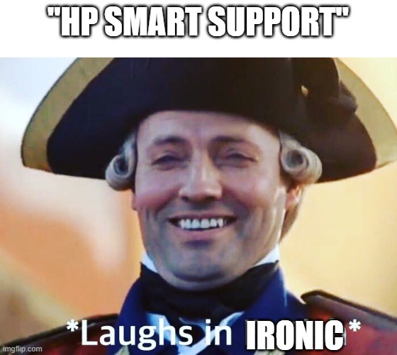 Laughs In British | "HP SMART SUPPORT" IRONIC | image tagged in laughs in british | made w/ Imgflip meme maker