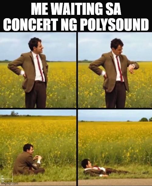 Mr bean waiting | ME WAITING SA CONCERT NG POLYSOUND | image tagged in mr bean waiting | made w/ Imgflip meme maker