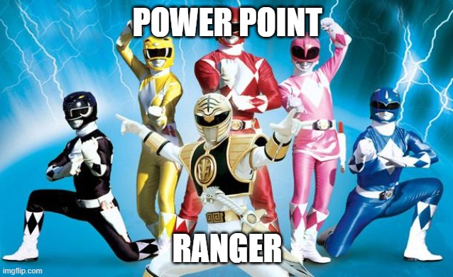 power rangers | POWER POINT; RANGER | image tagged in power rangers | made w/ Imgflip meme maker
