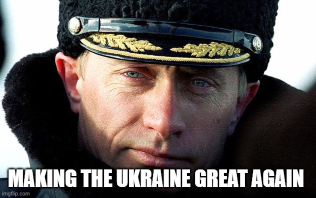 MAKING THE UKRAINE GREAT AGAIN | image tagged in great | made w/ Imgflip meme maker