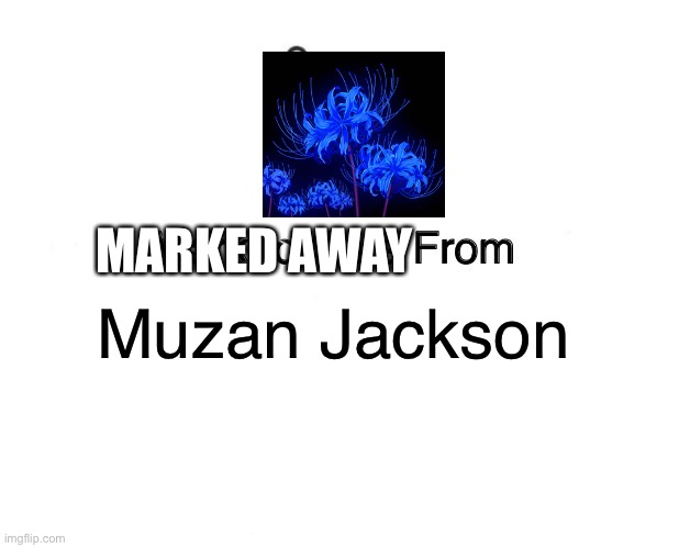 Blue Spider Lily | MARKED AWAY; Muzan Jackson | image tagged in memes,demon slayer,anime meme,anime | made w/ Imgflip meme maker