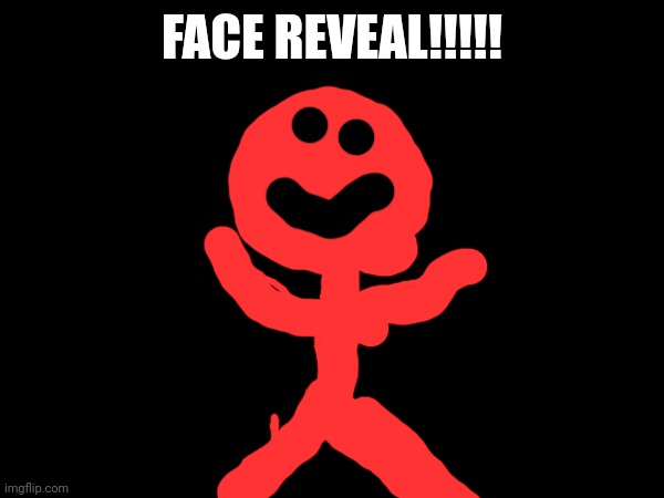 /j :) | FACE REVEAL!!!!! | made w/ Imgflip meme maker