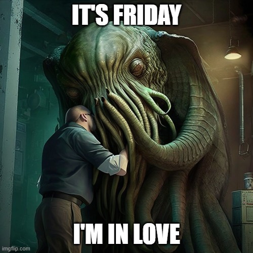Cthulhu In Love! | IT'S FRIDAY; I'M IN LOVE | image tagged in cthulhu,eldritch,friday,yay it's friday,happy friday,it's friday | made w/ Imgflip meme maker