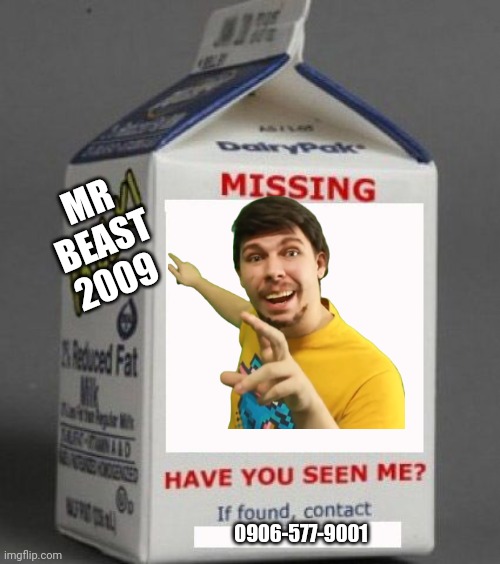 Milk carton | MR BEAST 2009; 0906-577-9001 | image tagged in milk carton | made w/ Imgflip meme maker
