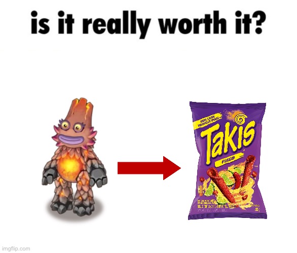 I’m eating takis rn | image tagged in is it really worth it | made w/ Imgflip meme maker