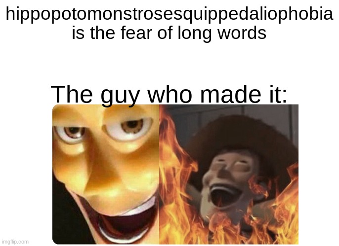 This man is crazy | hippopotomonstrosesquippedaliophobia is the fear of long words; The guy who made it: | image tagged in satanic woody | made w/ Imgflip meme maker