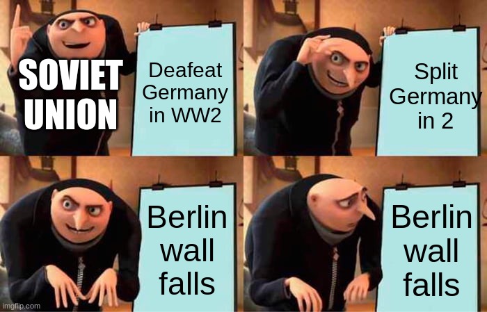 Cold war be like | Deafeat Germany in WW2; Split Germany in 2; SOVIET UNION; Berlin wall falls; Berlin wall falls | image tagged in memes,gru's plan,soviet union | made w/ Imgflip meme maker