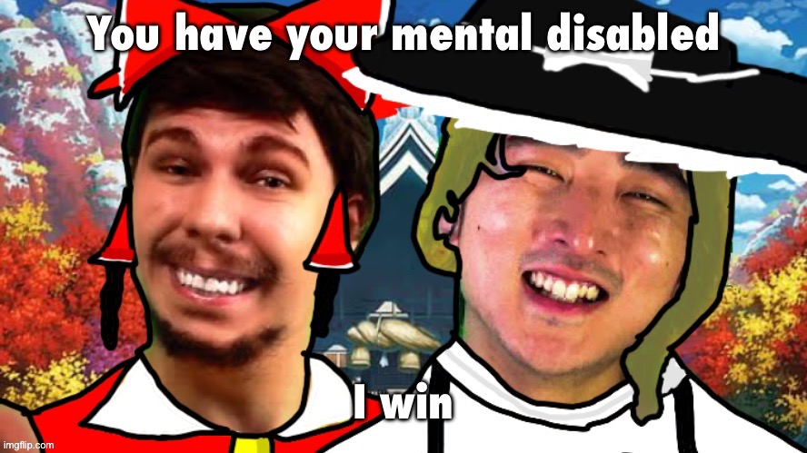 You have your mental disabled; I win | image tagged in biesmu jimmirei and surisa girasabe | made w/ Imgflip meme maker