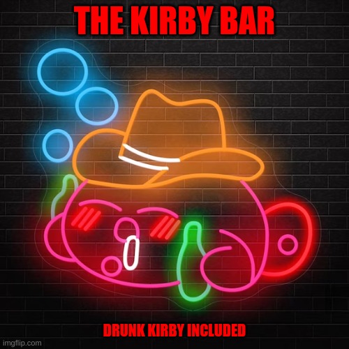 Kirby bar with a drunk Kirby | THE KIRBY BAR; DRUNK KIRBY INCLUDED | image tagged in kirby,bartender | made w/ Imgflip meme maker