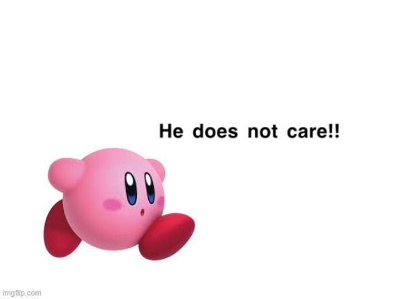 He does not care!! | image tagged in he does not care | made w/ Imgflip meme maker
