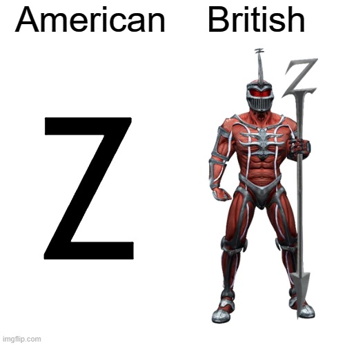 Zedd | American; British; Z | image tagged in memes,blank transparent square,british,power rangers,england | made w/ Imgflip meme maker