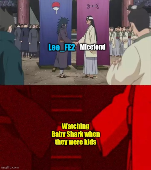 Both of them are the same | Micefond; Lee_FE2; Watching Baby Shark when they were kids | image tagged in naruto handshake meme template,memes,lee_fe2,micefond,funny | made w/ Imgflip meme maker