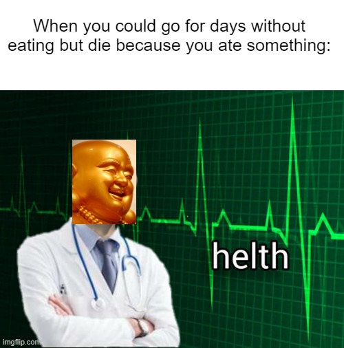 He died because he ate a poisonous mushroom despite not eating for days to rid his body of the need for food. | When you could go for days without eating but die because you ate something: | image tagged in stonks helth,buddhism | made w/ Imgflip meme maker