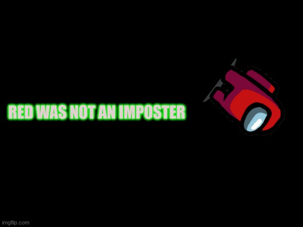 amoung us | RED WAS NOT AN IMPOSTER | image tagged in sus,among us,amogus,sussy,amogus sussy | made w/ Imgflip meme maker