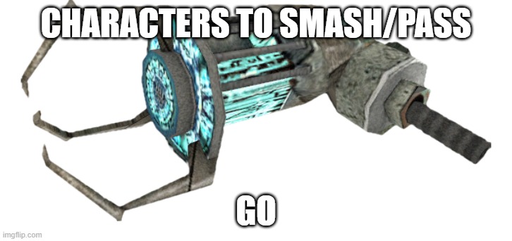 phys cannon mega | CHARACTERS TO SMASH/PASS; GO | image tagged in phys cannon mega | made w/ Imgflip meme maker