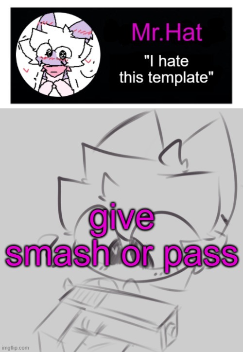 trend shit | give smash or pass | image tagged in dumbass april fools template | made w/ Imgflip meme maker