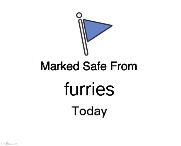furrie free |  furries | image tagged in memes,marked safe from | made w/ Imgflip meme maker