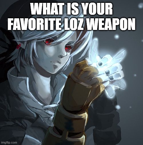 WHAT IS YOUR FAVORITE LOZ WEAPON | made w/ Imgflip meme maker